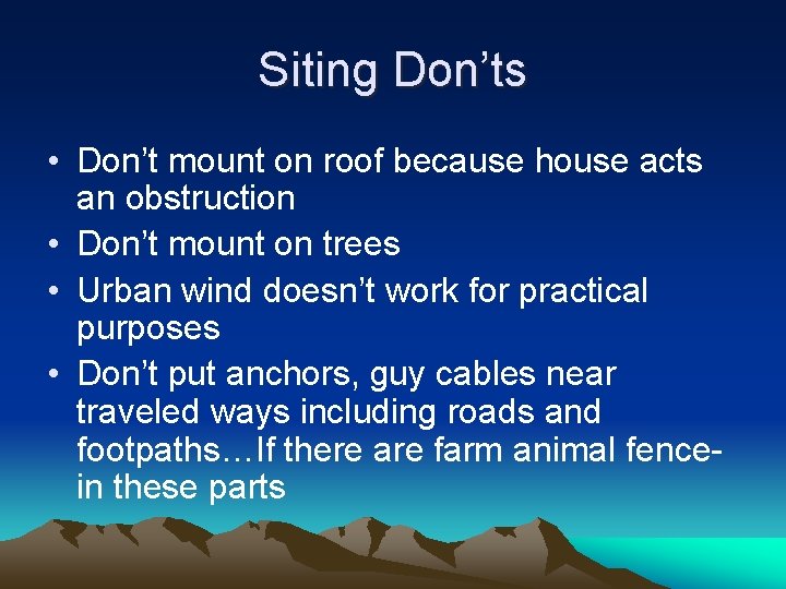 Siting Don’ts • Don’t mount on roof because house acts an obstruction • Don’t