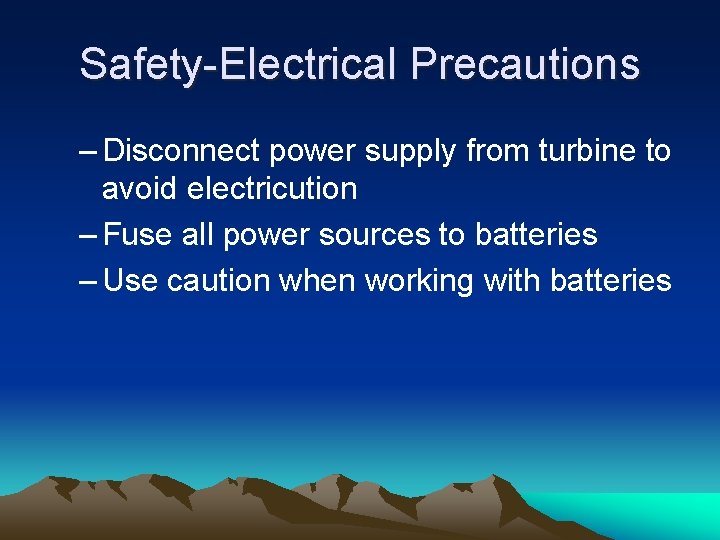 Safety-Electrical Precautions – Disconnect power supply from turbine to avoid electricution – Fuse all