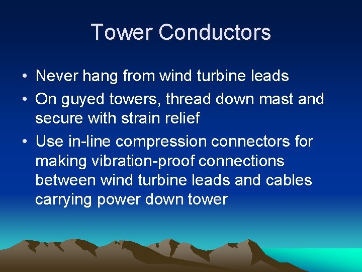 Tower Conductors • Never hang from wind turbine leads • On guyed towers, thread