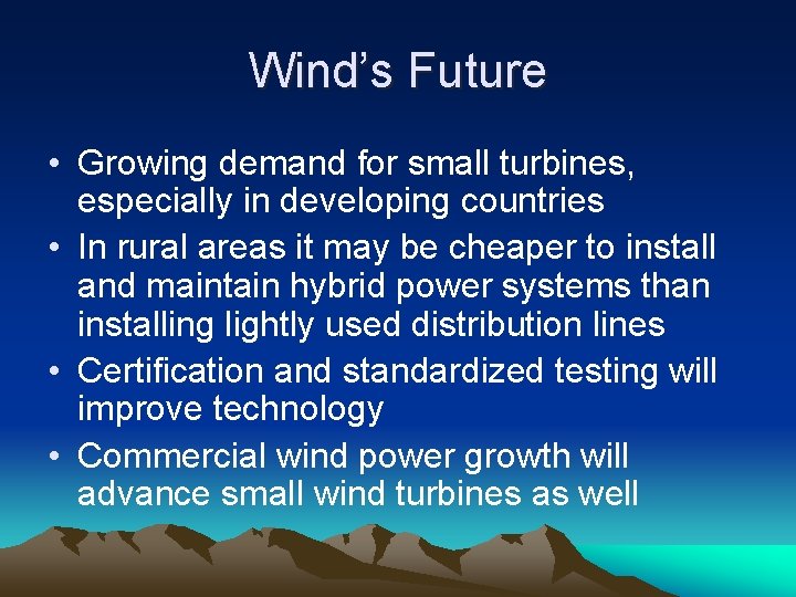 Wind’s Future • Growing demand for small turbines, especially in developing countries • In