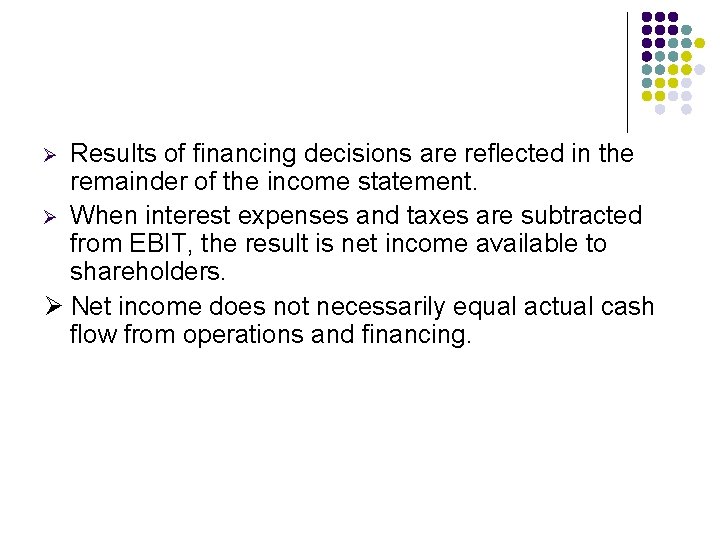 Results of financing decisions are reflected in the remainder of the income statement. Ø