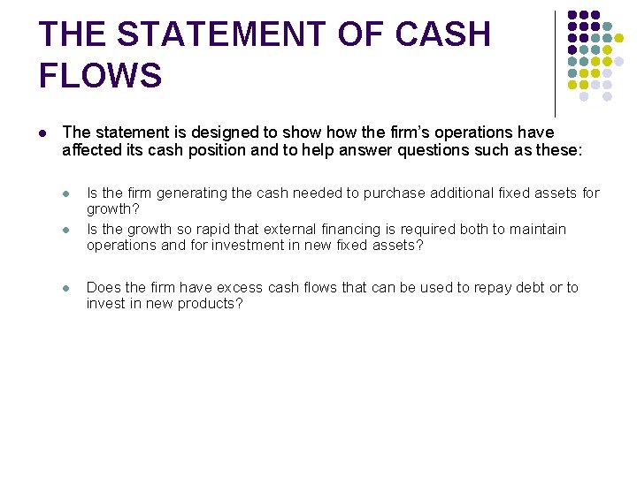 THE STATEMENT OF CASH FLOWS l The statement is designed to show the firm’s THE STATEMENT OF CASH FLOWS l The statement is designed to show the firm’s
