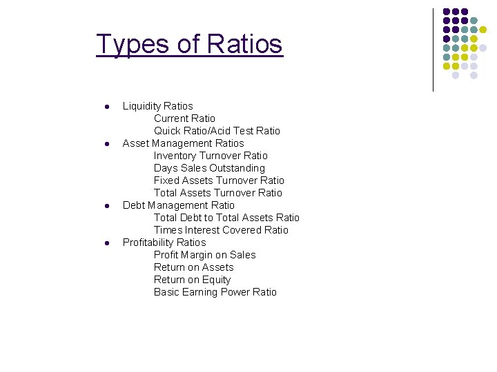 Types of Ratios l l Liquidity Ratios Current Ratio Quick Ratio/Acid Test Ratio Asset