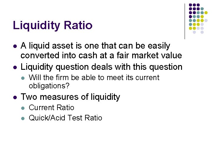 Liquidity Ratio l l A liquid asset is one that can be easily converted