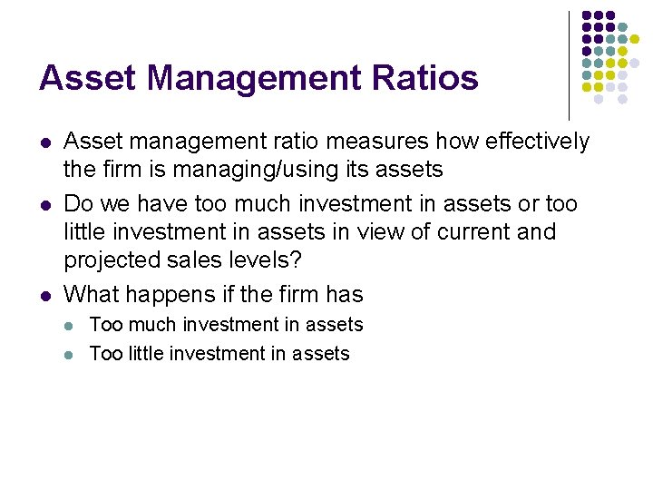 Asset Management Ratios l l l Asset management ratio measures how effectively the firm