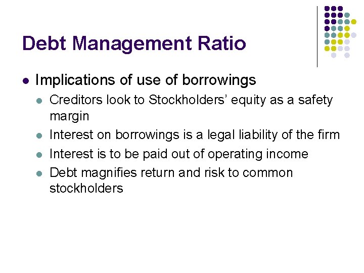 Debt Management Ratio l Implications of use of borrowings l l Creditors look to