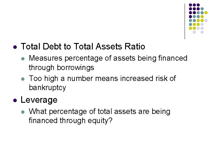 l Total Debt to Total Assets Ratio l l l Measures percentage of assets