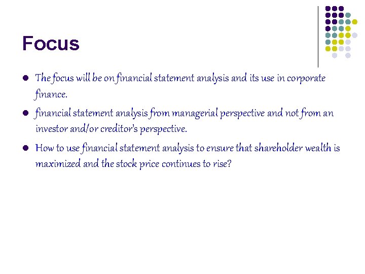 Focus l l l The focus will be on financial statement analysis and its