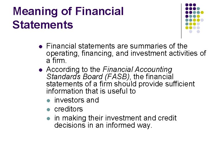 Meaning of Financial Statements l l Financial statements are summaries of the operating, financing,