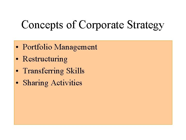 Concepts of Corporate Strategy • • Portfolio Management Restructuring Transferring Skills Sharing Activities 