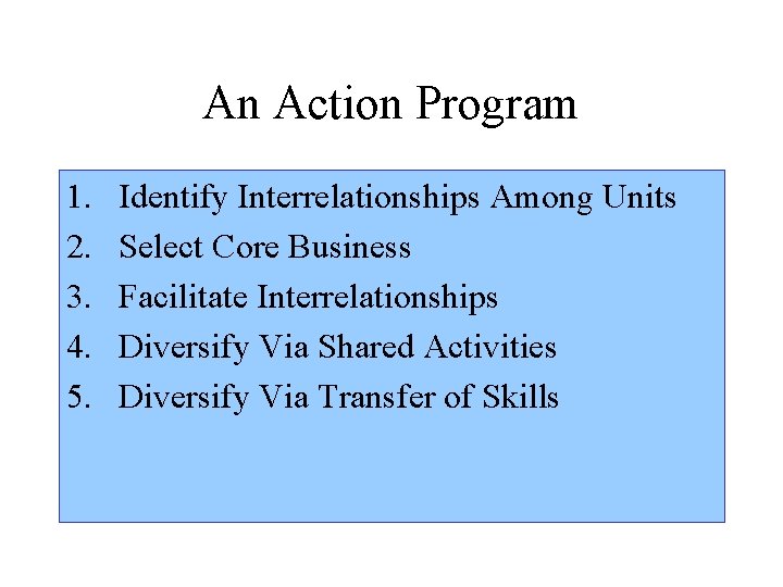 An Action Program 1. 2. 3. 4. 5. Identify Interrelationships Among Units Select Core