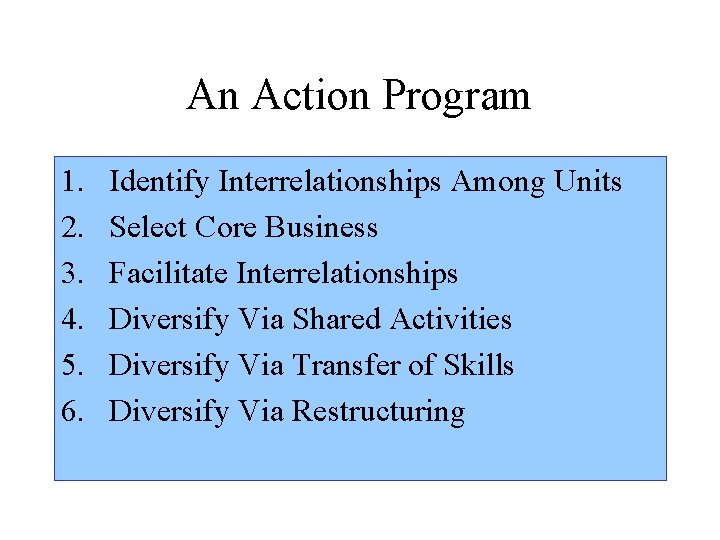 An Action Program 1. 2. 3. 4. 5. 6. Identify Interrelationships Among Units Select