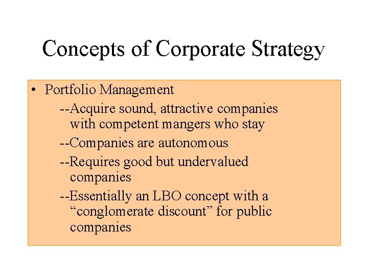 Concepts of Corporate Strategy • Portfolio Management --Acquire sound, attractive companies with competent mangers