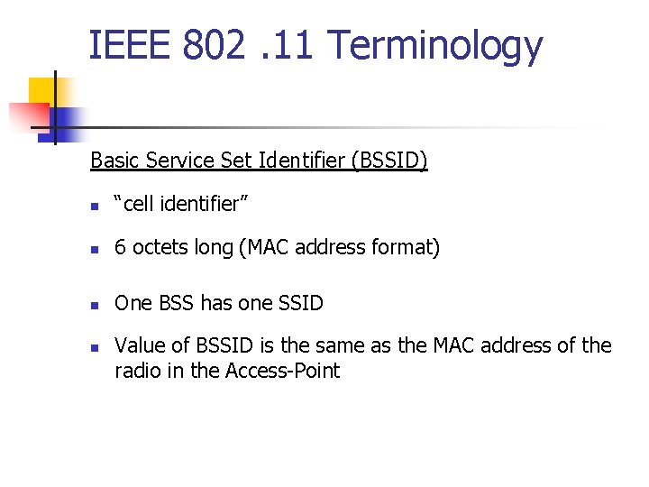 IEEE 802. 11 Terminology Basic Service Set Identifier (BSSID) n “cell identifier” n 6