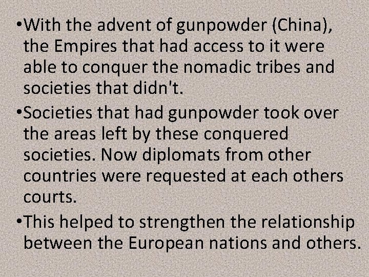 • With the advent of gunpowder (China), the Empires that had access to