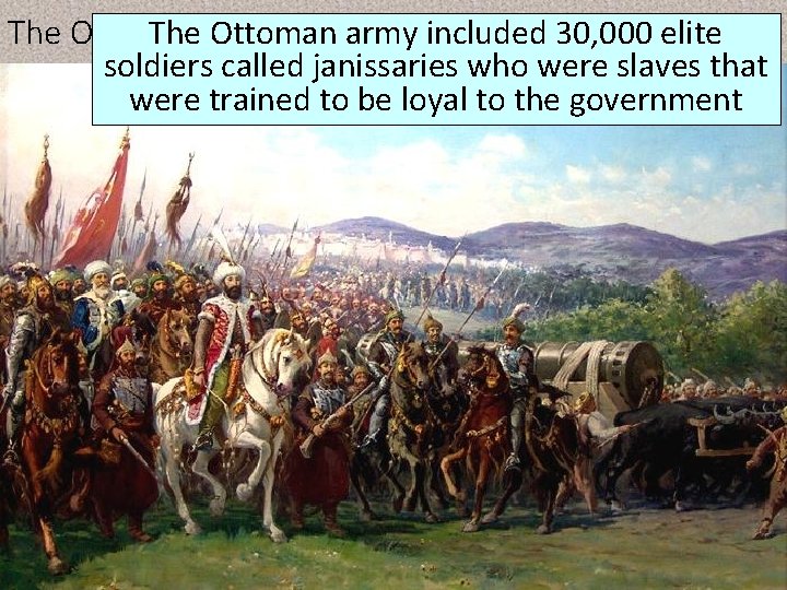 The Military Ottoman army included 30, 000 elite The Ottoman soldiers called janissaries who