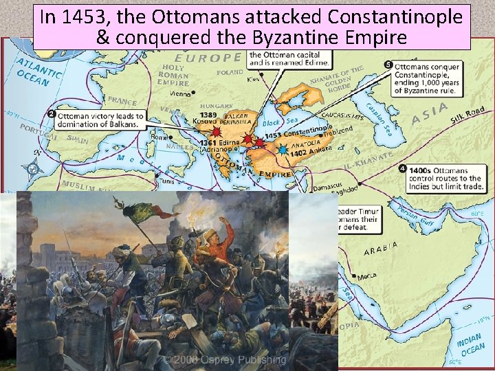 In 1453, The the Ottomans attacked Constantinople Ottoman Empire & conquered the Byzantine Empire