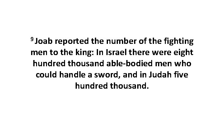 9 Joab reported the number of the fighting men to the king: In Israel