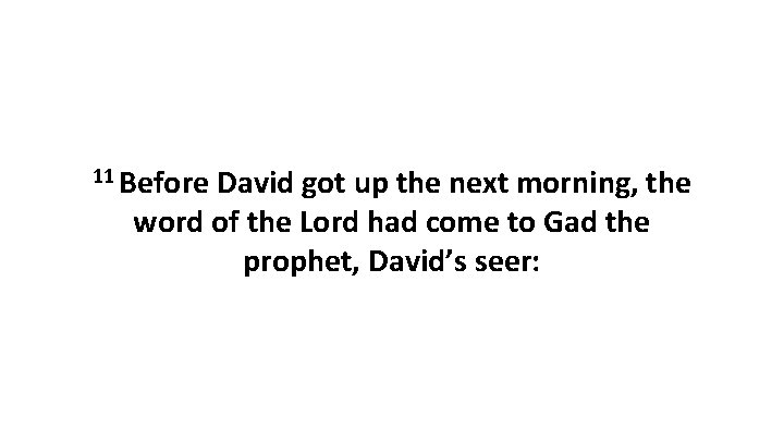 11 Before David got up the next morning, the word of the Lord had