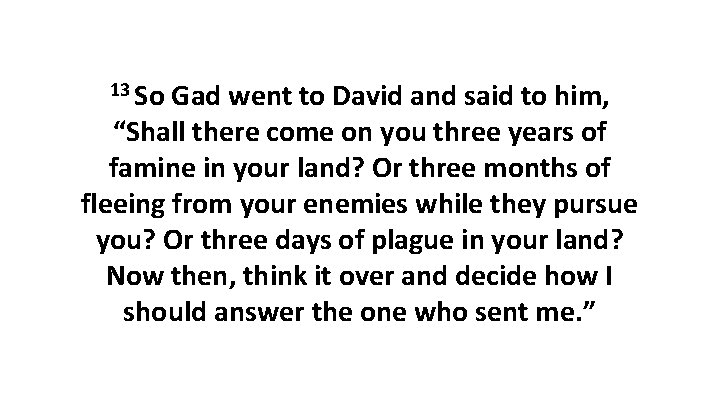 13 So Gad went to David and said to him, “Shall there come on