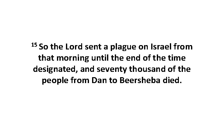 15 So the Lord sent a plague on Israel from that morning until the