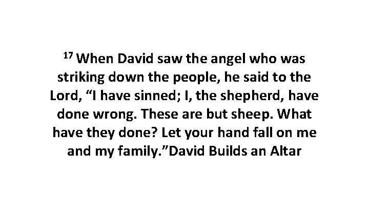 17 When David saw the angel who was striking down the people, he said