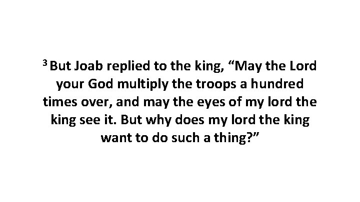 3 But Joab replied to the king, “May the Lord your God multiply the