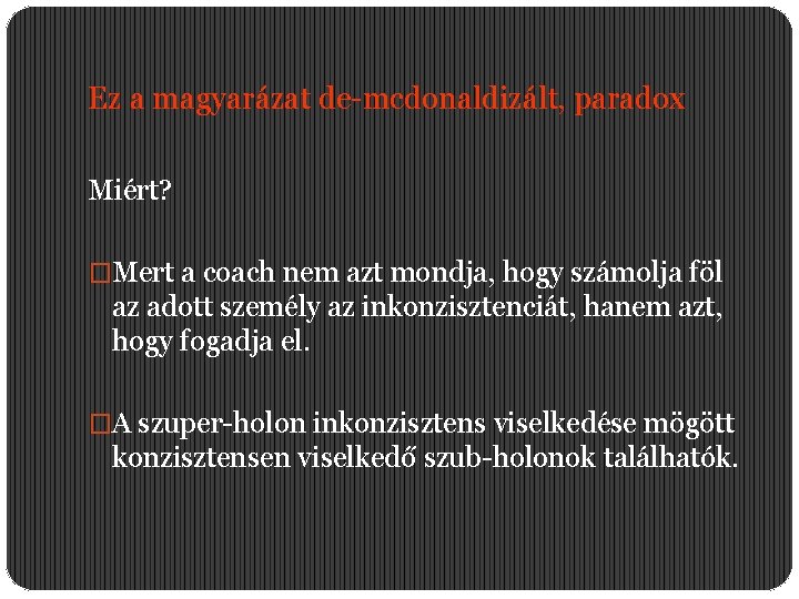 Ez a magyarázat de-mcdonaldizált, paradox Miért? �Mert a coach nem azt mondja, hogy számolja