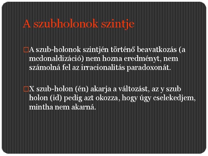 A szubholonok szintje �A szub-holonok szintjén történő beavatkozás (a mcdonaldizáció) nem hozna eredményt, nem