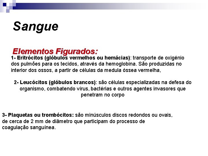 Sangue Elementos Figurados: 1 - Eritrócitos (glóbulos vermelhos ou hemácias): transporte de oxigénio dos