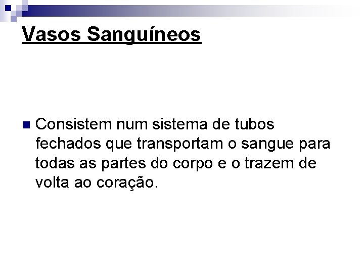 Vasos Sanguíneos n Consistem num sistema de tubos fechados que transportam o sangue para