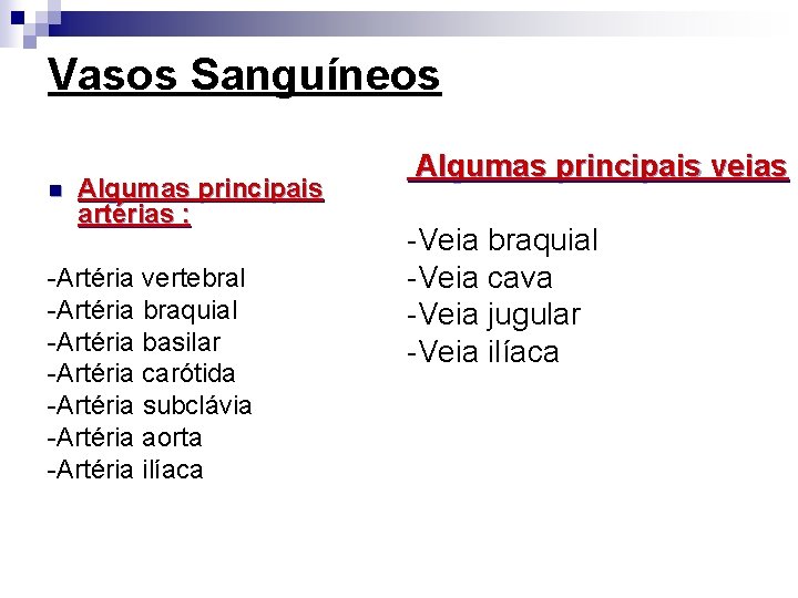 Vasos Sanguíneos n Algumas principais artérias : -Artéria vertebral -Artéria braquial -Artéria basilar -Artéria