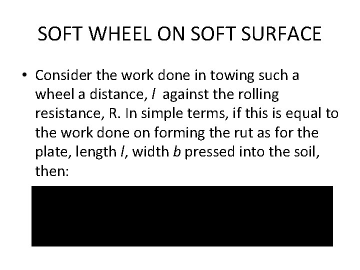 SOFT WHEEL ON SOFT SURFACE • Consider the work done in towing such a SOFT WHEEL ON SOFT SURFACE • Consider the work done in towing such a