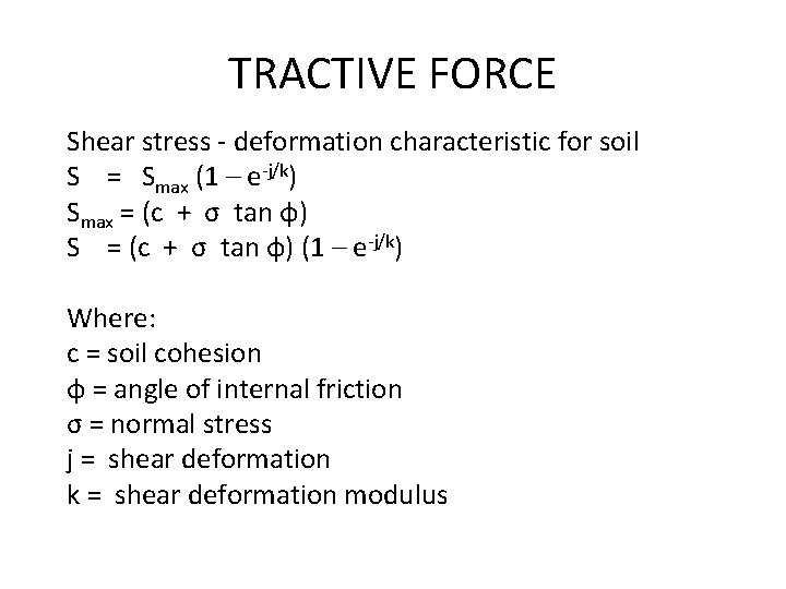 TRACTIVE FORCE Shear stress - deformation characteristic for soil S = Smax (1 –