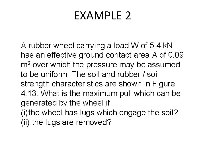 EXAMPLE 2 A rubber wheel carrying a load W of 5. 4 k. N