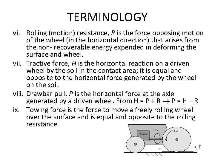 TERMINOLOGY vi. Rolling (motion) resistance, R is the force opposing motion of the wheel