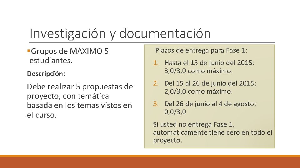 Investigación y documentación §Grupos de MÁXIMO 5 estudiantes. Descripción: Debe realizar 5 propuestas de