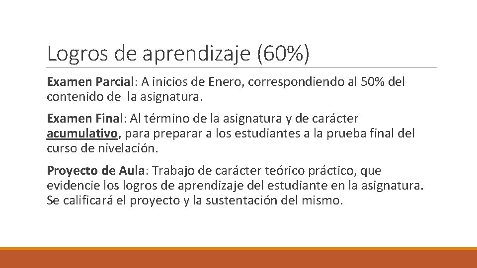Logros de aprendizaje (60%) Examen Parcial: A inicios de Enero, correspondiendo al 50% del
