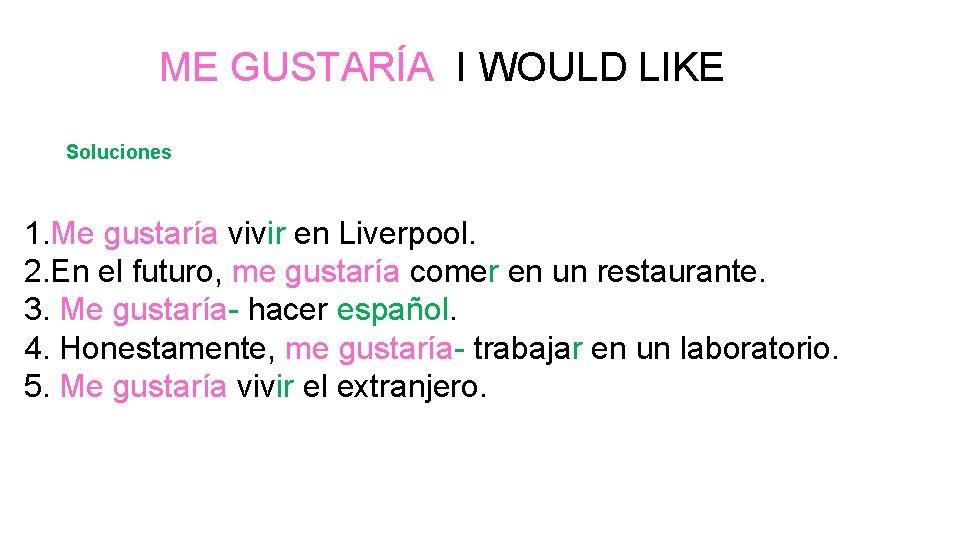 ME GUSTARÍA I WOULD LIKE Soluciones 1. Me gustaría vivir en Liverpool. 2. En