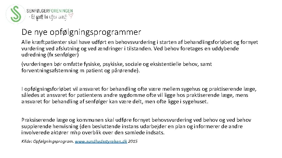 De nye opfølgningsprogrammer Alle kræftpatienter skal have udført en behovsvurdering i starten af behandlingsforløbet