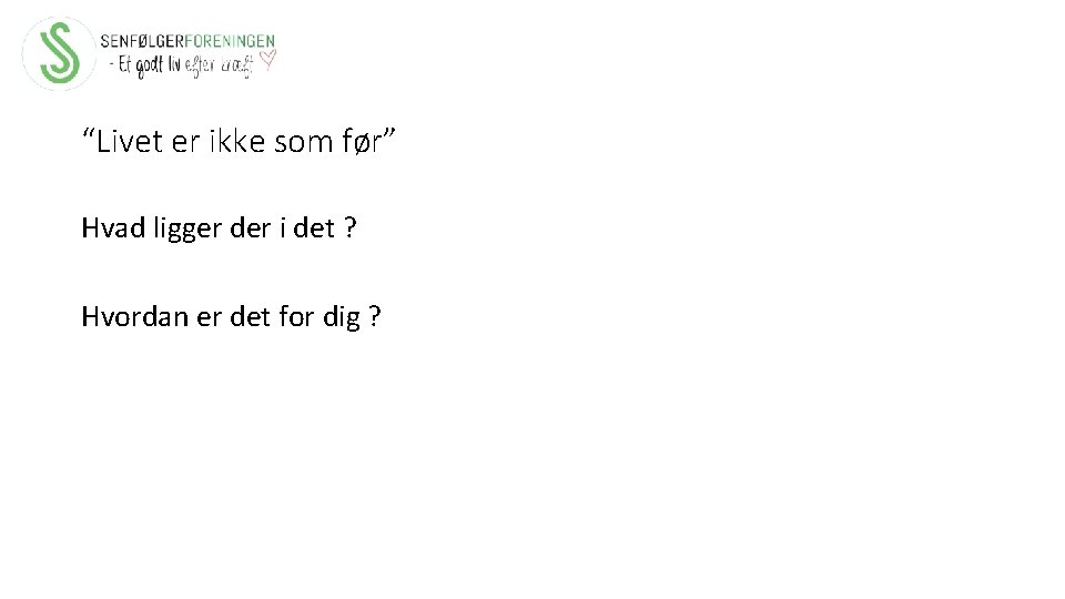 “Livet er ikke som før” Hvad ligger der i det ? Hvordan er det