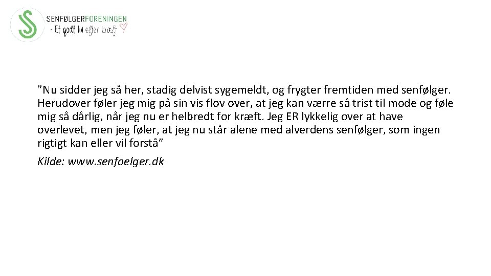”Nu sidder jeg så her, stadig delvist sygemeldt, og frygter fremtiden med senfølger. Herudover