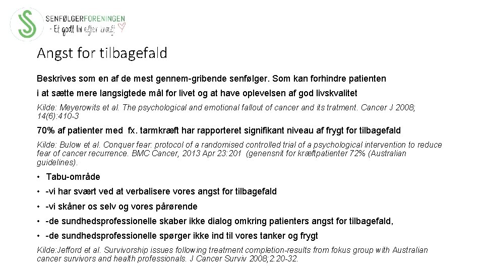 Angst for tilbagefald Beskrives som en af de mest gennem-gribende senfølger. Som kan forhindre