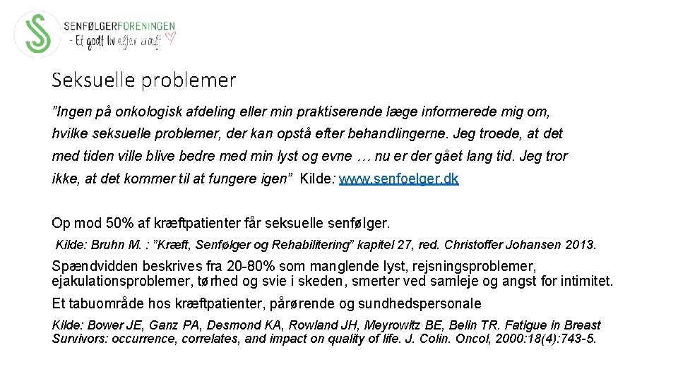 Seksuelle problemer ”Ingen på onkologisk afdeling eller min praktiserende læge informerede mig om, hvilke