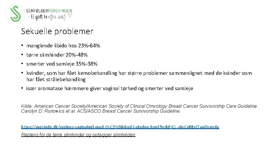 Sekuelle problemer • manglende libido hos 23%-64% • tørre slimhinder 20%-48% • smerter ved