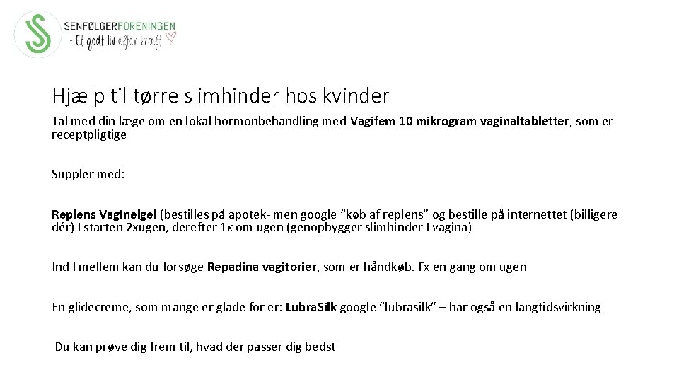 Hjælp til tørre slimhinder hos kvinder Tal med din læge om en lokal hormonbehandling