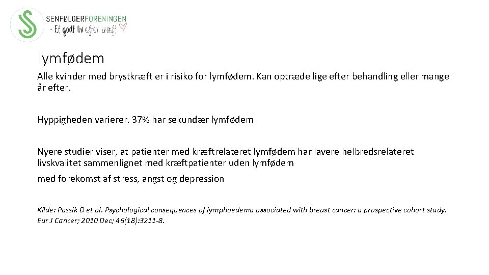 lymfødem Alle kvinder med brystkræft er i risiko for lymfødem. Kan optræde lige efter
