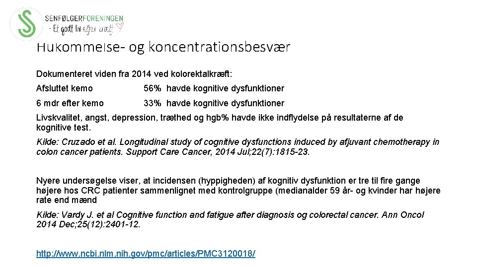 Hukommelse- og koncentrationsbesvær Dokumenteret viden fra 2014 ved kolorektalkræft: Afsluttet kemo 56% havde kognitive