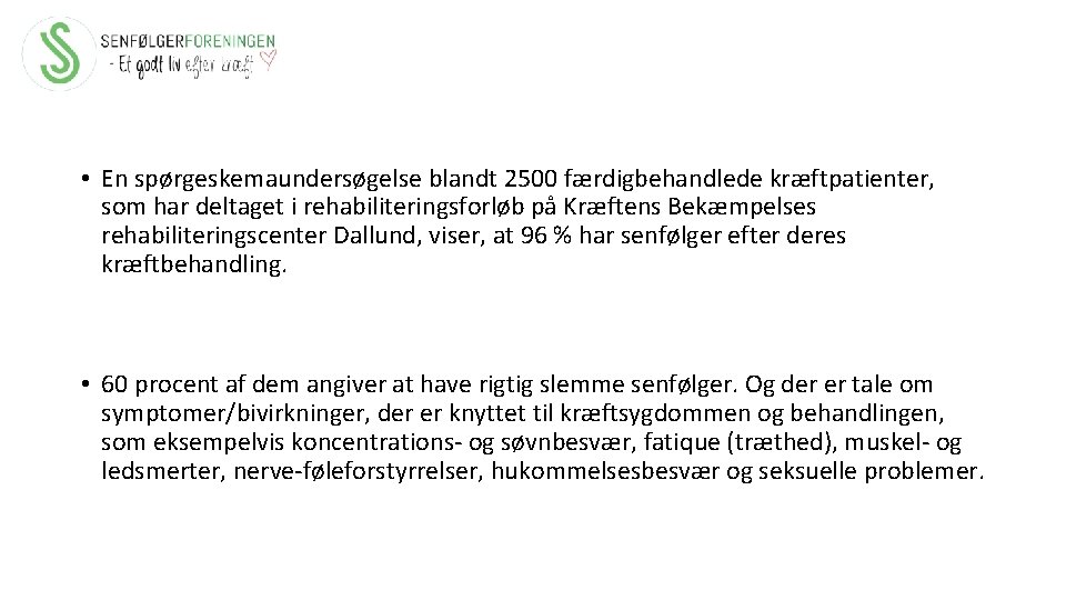  • En spørgeskemaundersøgelse blandt 2500 færdigbehandlede kræftpatienter, som har deltaget i rehabiliteringsforløb på