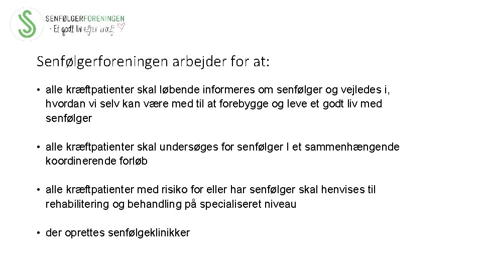 Senfølgerforeningen arbejder for at: • alle kræftpatienter skal løbende informeres om senfølger og vejledes